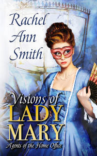 Visions of Lady Mary (Agents of the Home Office Book 3)