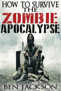 How To Survive The Zombie Apocalypse: The Complete Guide To Urban Survival, Prepping and Zombie Defense.