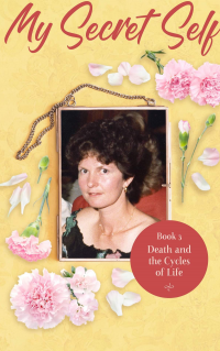 My Secret Self: Death and the Cycles of Life - Book 3