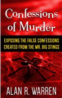 Confessions of Murder: Exposing the False Confessions created from the Mr. Big Stings