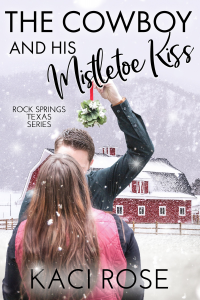 The Cowboy and His Mistletoe Kiss: A Christmas Romance (Rock Springs Texas Book 6)