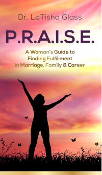 P.R.A.I.S.E. - A Woman's Guide to Finding Fulfillment in Marriage, Family, & Career