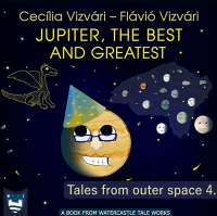 Jupiter, the Best and Greatest (Tales from outer space Book 4) - Published on Sep, 2020