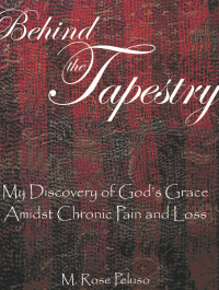 Behind the Tapestry: My Discovery of God's Grace Amidst Chronic Pain and Loss