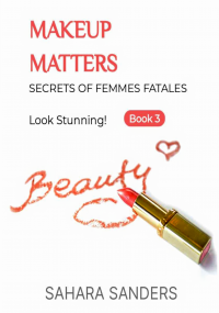 MAKEUP MATTERS + Free Bonuses: COSMETICS, BEAUTY ADVICE, and Much More (Look Stunning! / Secrets of Femmes Fatales Book 4)