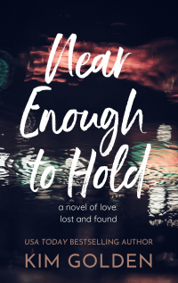 Near Enough to Hold: a novel of love lost and found