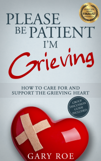 Please Be Patient, I'm Grieving: How to Care For and Support the Grieving Heart (Good Grief Series Book 3)