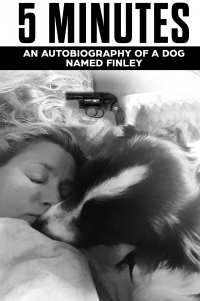 5 MINUTES An Autobiography Of A Dog Named Finley