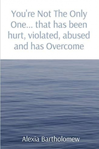 You're Not The Only One...that has been hurt, violated, abused and has Overcome