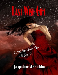 Last Wish Gift: A Lost Love Never Dies--It Just Is