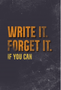 Write It. Forget It. If You Can.