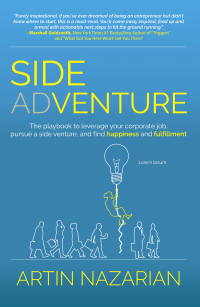 Side Adventure: The playbook to leverage your corporate job, pursue a side venture, and find happiness and fulfillment.