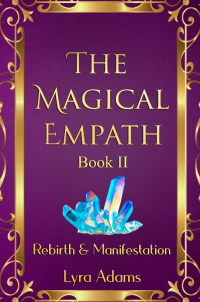 The Magical Empath Book II - Rebirth & Manifestation