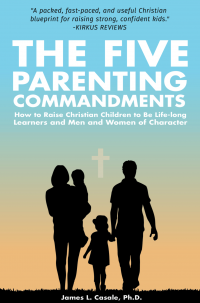 The Five Parenting Commandments: How to Raise Christian Children to Be Life-long Learners and Men and Women of Character (Parenting Solutions Book 3)