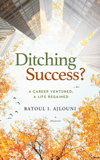 Ditching Success? : A Career Ventured; A Life Regained