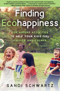 Finding Ecohappiness: Fun Nature Activities to Help Your Kids Feel Happier and Calmer