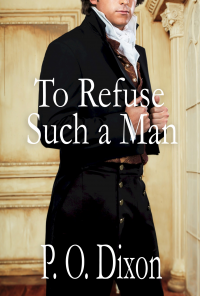 To Refuse Such a Man: A Pride and Prejudice Variation