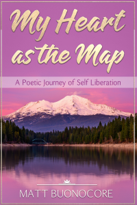 My Heart as the Map: A Poetic Journey of Spiritual Poetry & Self Help Affirmations