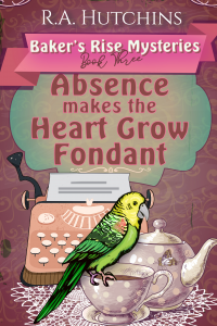 Absence Makes the Heart Grow Fondant (Baker's Rise Mysteries Book Three) - Published on Dec, 2021