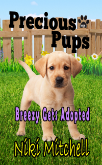 Precious Pups: Breezy Gets Adopted (A Labrador Retriever Doggie Adventure for Kids and Canine Lovers Book 1)