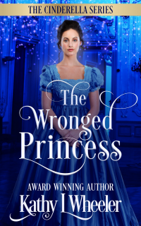 The Wronged Princess: A classic fairy tale in a sweet romance (Cinderella Series Book 1)