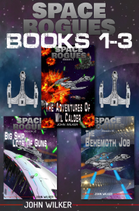Space Rogues Omnibus One (Books 1-3): The Epic Adventures of Wil Calder Space Smuggler, Big Ship, Lots of Guns, and The Behemoth Job