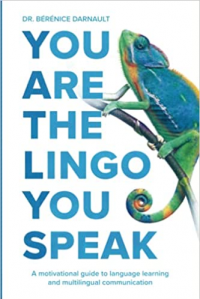 You Are The Lingo You Speak: A motivational guide to languge learning and multilingual communication