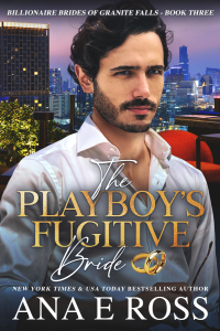 The Playboy's Fugitive Bride - Book Three (Billionaire Brides of Granite Falls 3)