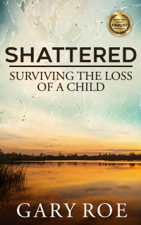 Shattered: Surviving the Loss of a Child (Good Grief Series Book 4)
