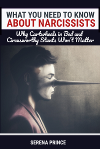 What You Need To Know About Narcissists: Why Cartwheels In Bed & Circusworthy Stunts Won’t Matter