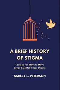 A Brief History of Stigma: Looking for Ways to Move Beyond Mental Illness Stigma