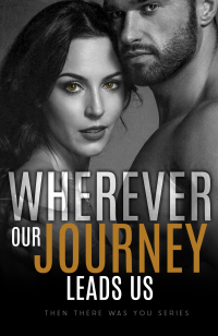 Wherever Our Journey Leads Us (Then There Was You Book 4)