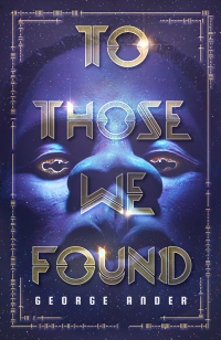 To Those We Found: A First Contact Science Fiction Thriller from the Alien Perspective