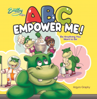 Bentley's ABC Empower Me: Be Anything You Want to Be