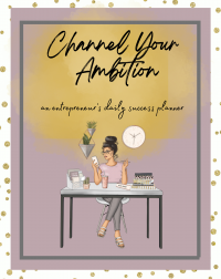 Channel Your Ambition:  an entrepreneur's daily success planner