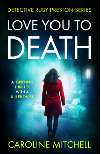 Love You To Death: An absolutely gripping thriller with a killer twist (Detective Ruby Preston Crime Thriller Series Book 1) - Published on Dec, 2022