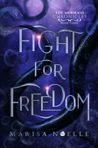 Fight For Freedom: The Mermaid Chronicles (Book 3)