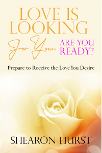 Love is Looking For You...Are You Ready?: Prepare To Receive The Love You Desire