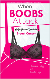 When Boobs Attack: A Girlfriends' Guide to Breast Cancer (Breast Cancer Humor, Gift Ideas & Support Series Book 1)