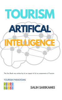 Tourism and Artificial Intelligence: The first book was written by A.I an impact of artificial intelligence on components of Tourism (Tourism Paradigms) - Published on Dec, 2022