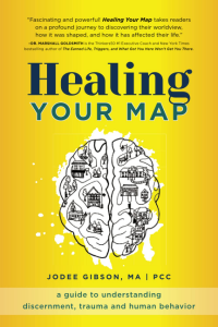 Healing Your Map: A Guide to Understanding Discernment, Trauma and Human Behavior