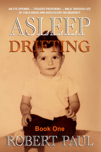 Asleep (Drifting) Book One: An early life spent in a flux of survival––a poignant, compelling story of extreme child abuse, betrayal, and adolescent delinquency is spell-binding! (Asleep Series 1)
