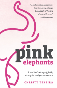 Pink Elephants, A Mother's Story of Faith, Strength, and Perseverance