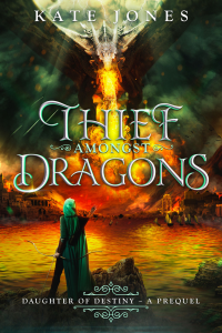 Thief Amongst Dragons: Daughter of Destiny ~ A Prequel
