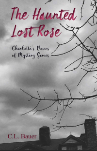 The Haunted Lost Rose (Charlotte's Voices of Mystery Book 1) - Published on Mar, 2023