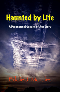 Haunted by Life: A Paranormal Coming of Age Story