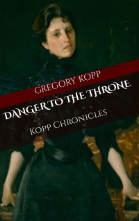 Danger to the Throne: Kopp Chronicles