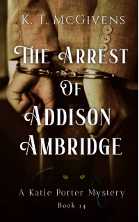 The Arrest of Addison Ambridge: A Katie Porter Mystery