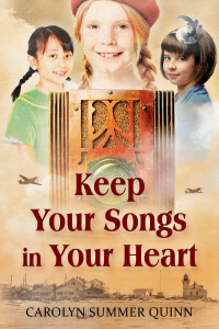 Keep Your Songs In Your Heart: A Novel of Friendship and Hope during World War II