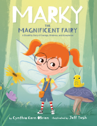 Marky the MAGNIFICENT Fairy, A Disability Story of Courage, Kindness, and Acceptance.